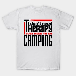 I don't need therapy, I just need to go camping T-Shirt